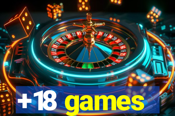 +18 games